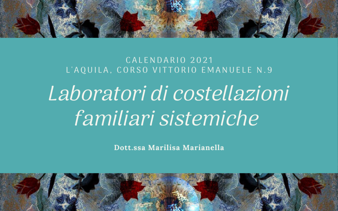 Laboratorio di Costellazioni familiari sistemiche | Calendario 2021- L’Aquila